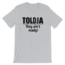 Toldja - They ain't ready T-Shirt