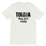 Toldja - They ain't ready T-Shirt