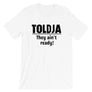 Toldja - They ain't ready T-Shirt