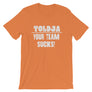 Toldja - Your Team Sucks! T-Shirt