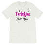 Toldja I Love You T-Shirt
