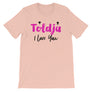Toldja I Love You T-Shirt