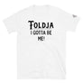 Toldja - I Gotta Be Me T-Shirt