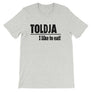 Toldja I Love To Eat T-Shirt