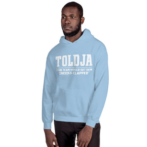 Toldja Your Team Would Get Dem Cheeks Clapped Hoodie