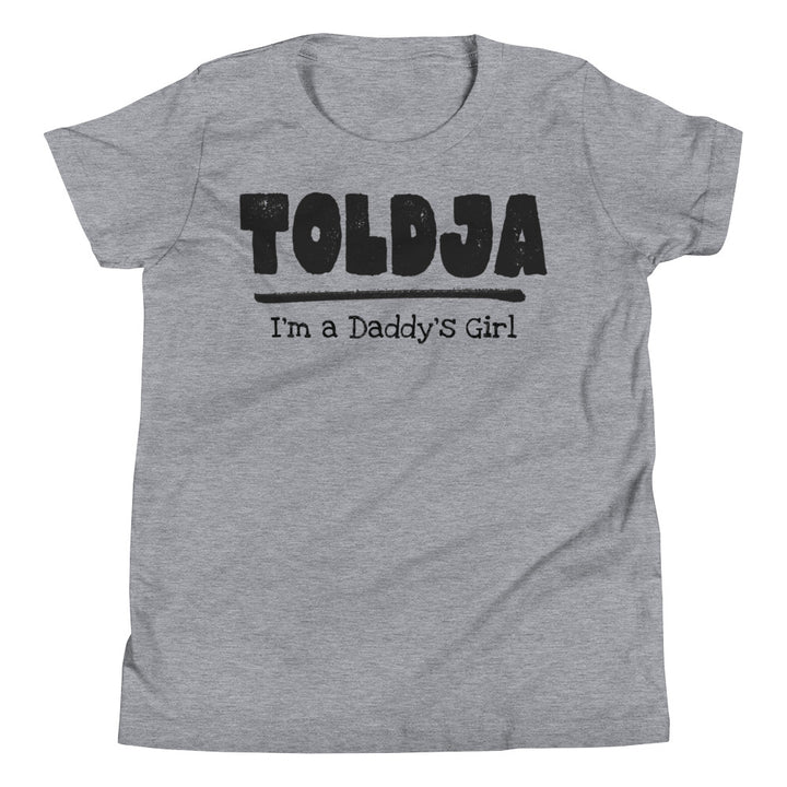 Girls - Toldja I'm a Daddy's Girl T-Shirt