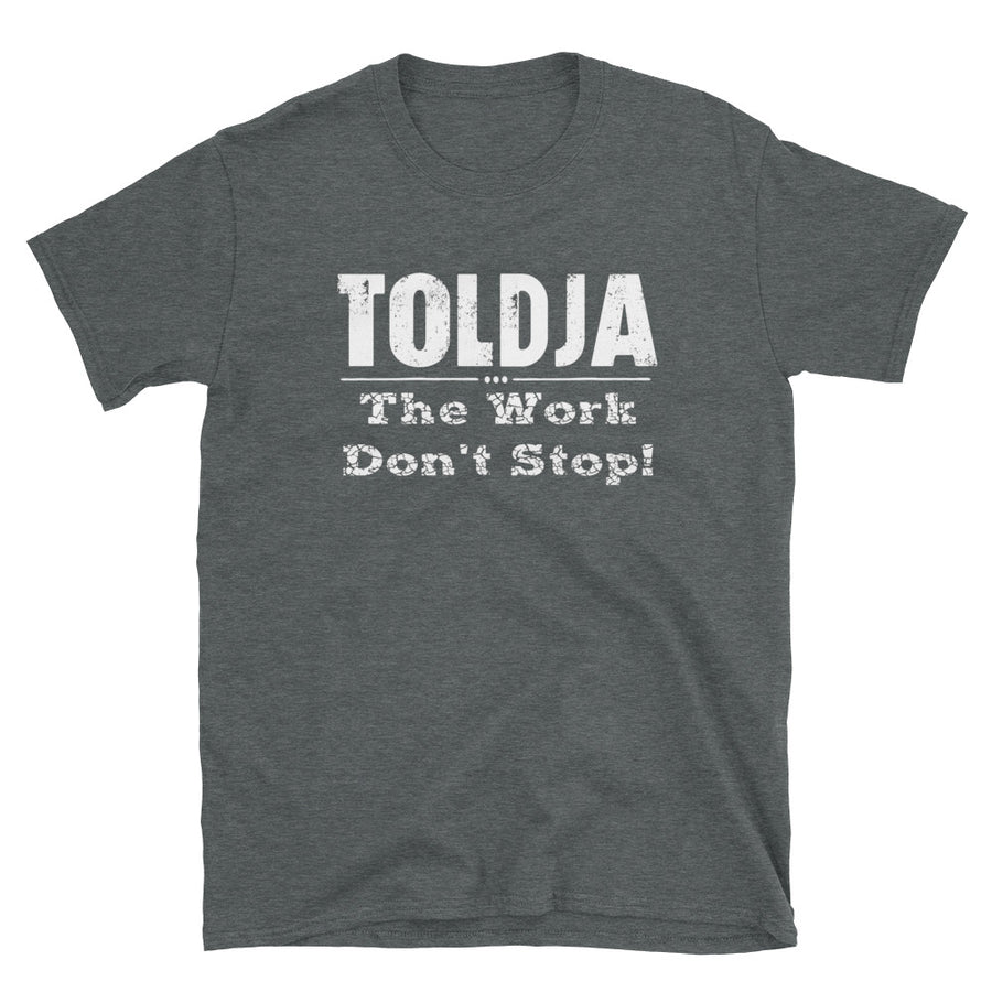 Toldja - The Work Don't Stop T-Shirt