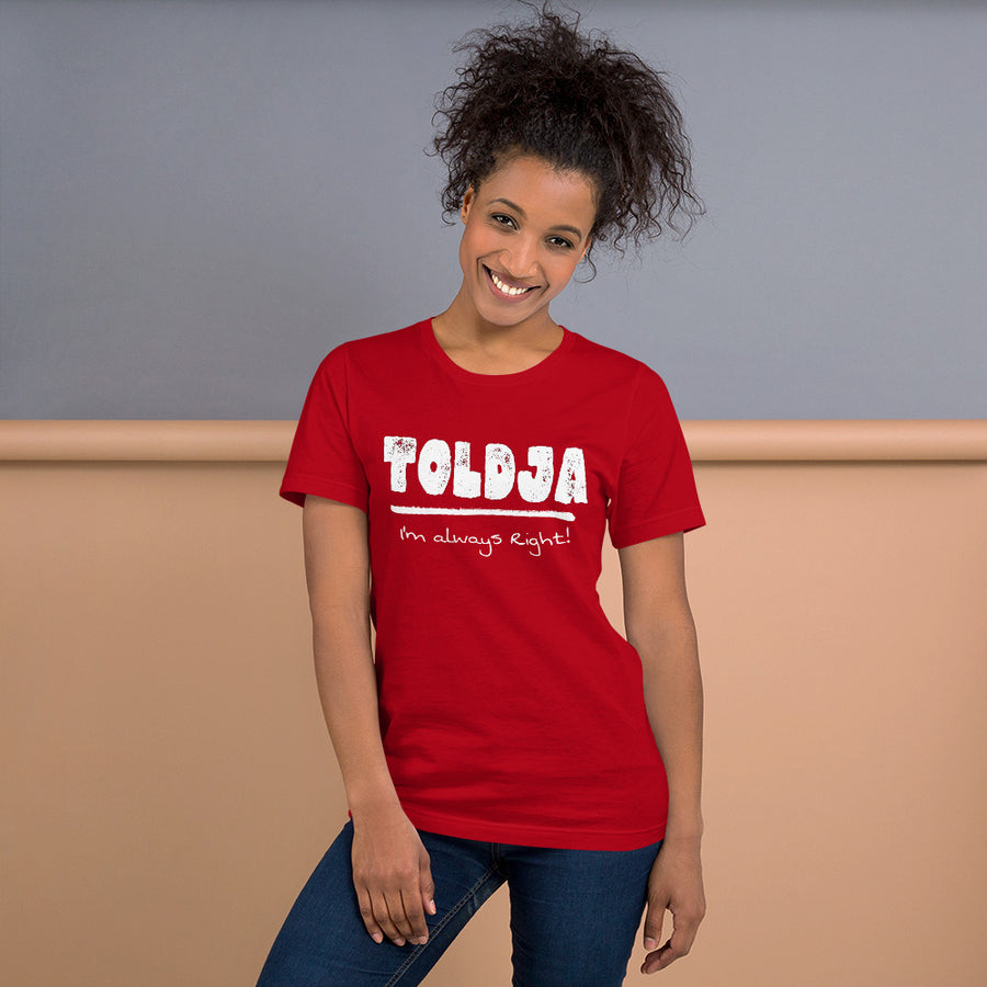 Toldja I'm Always Right -T-Shirt (White Letters)