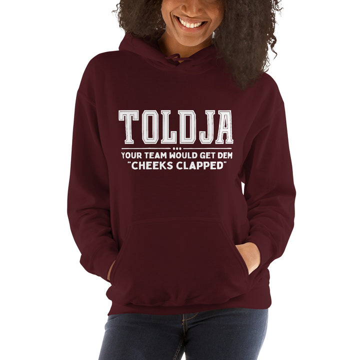 Toldja Your Team Would Get Dem Cheeks Clapped Hoodie