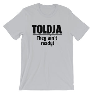 Toldja - They ain't ready T-Shirt