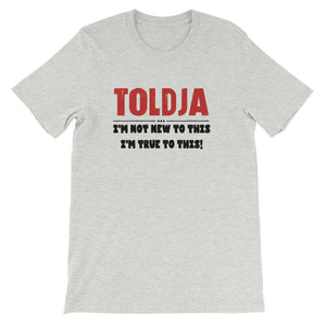 Toldja - I'm not new to this I'm true to this - Short sleeve T-shirt