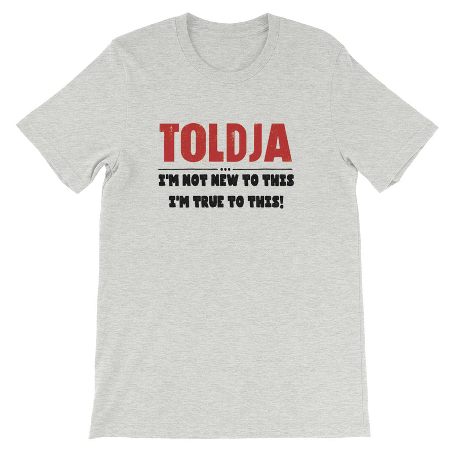 Toldja - I'm not new to this I'm true to this - Short sleeve T-shirt