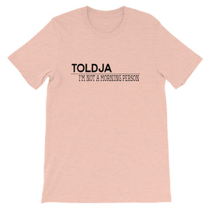 Toldja I'm not a Morning Person T-Shirt