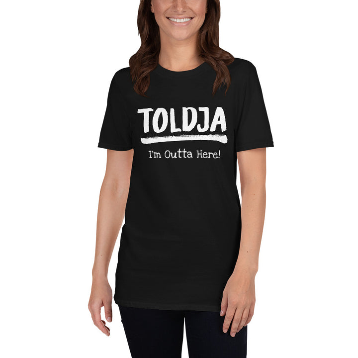 Women Toldja I'm Outta Here T-Shirt