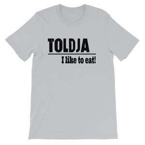 Toldja I Love To Eat T-Shirt