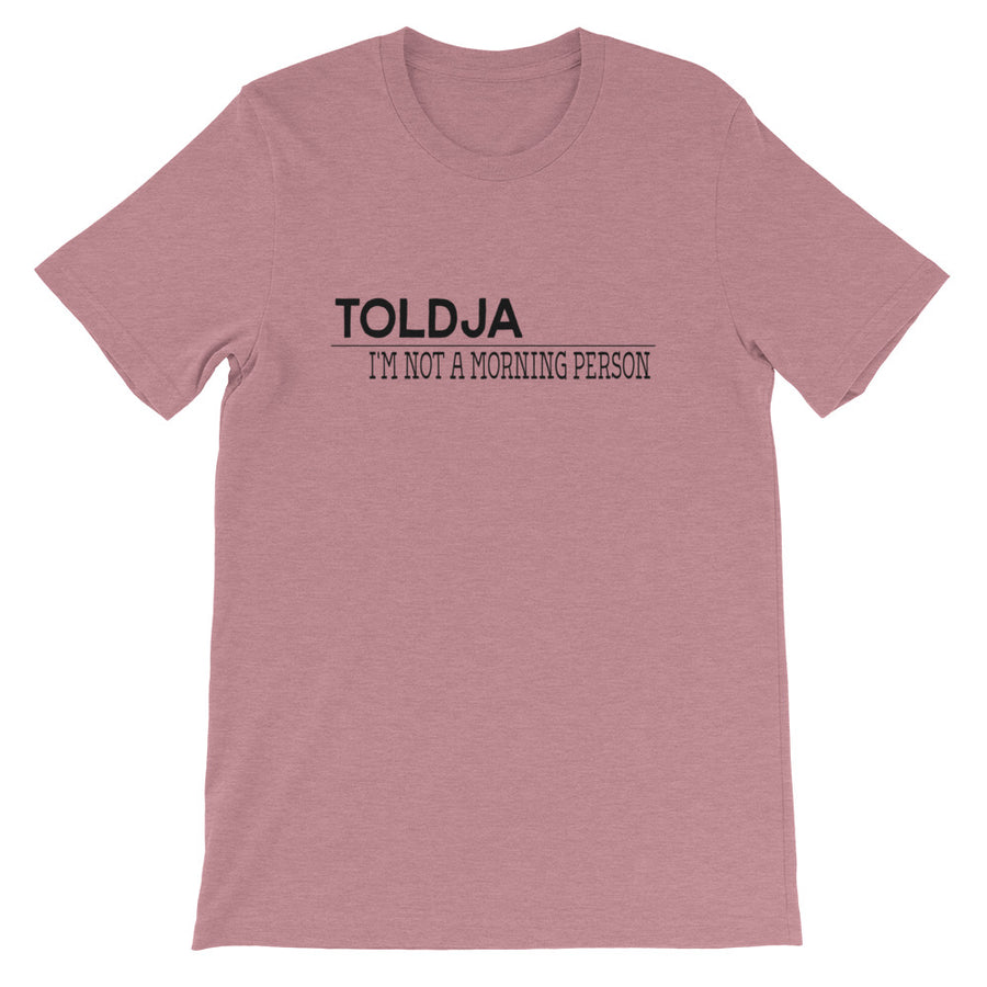 Toldja I'm not a Morning Person T-Shirt