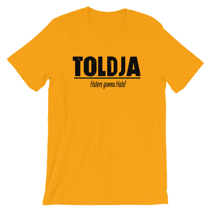 Toldja Haters Gonna Hate T-Shirt