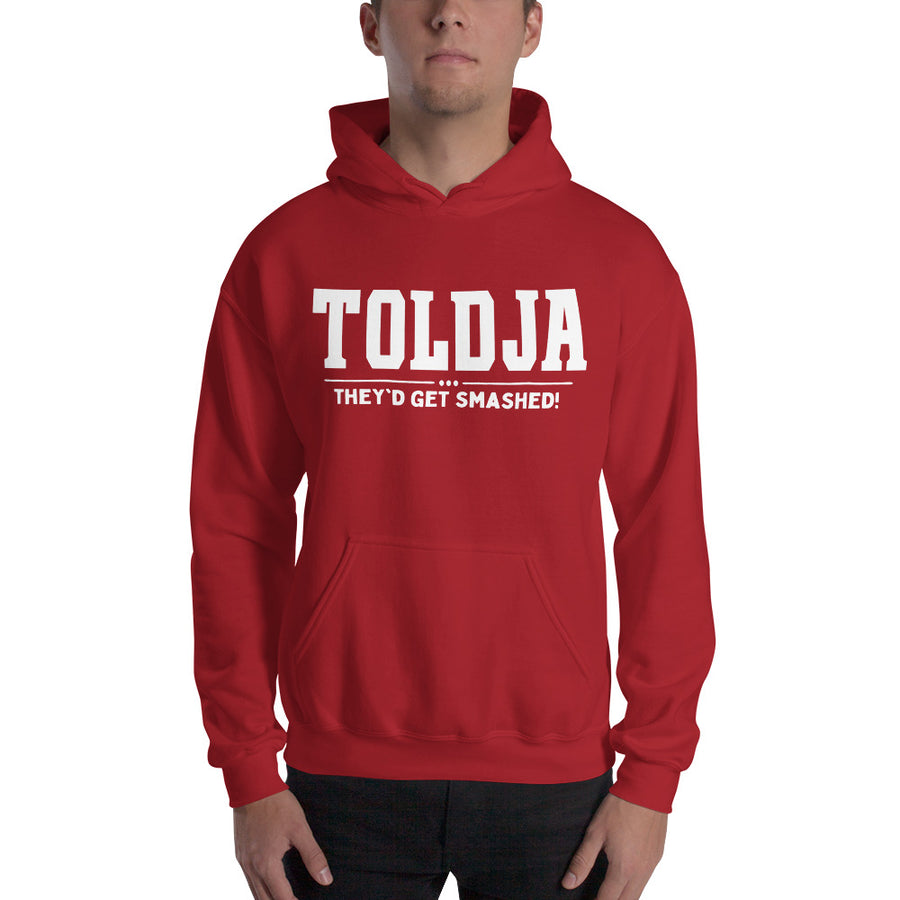 Toldja They'd Get Smashed Hoodie