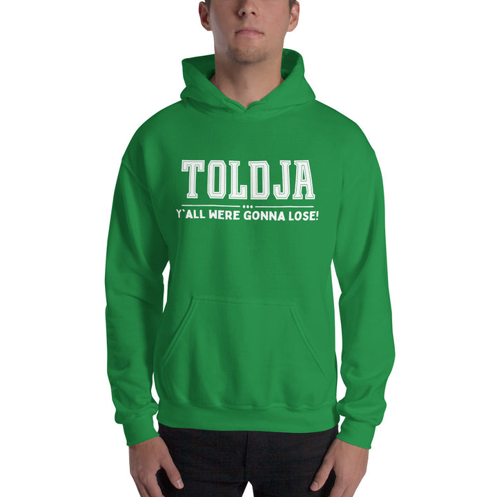 Toldja Y'all Were Gonna Lose Hoodie