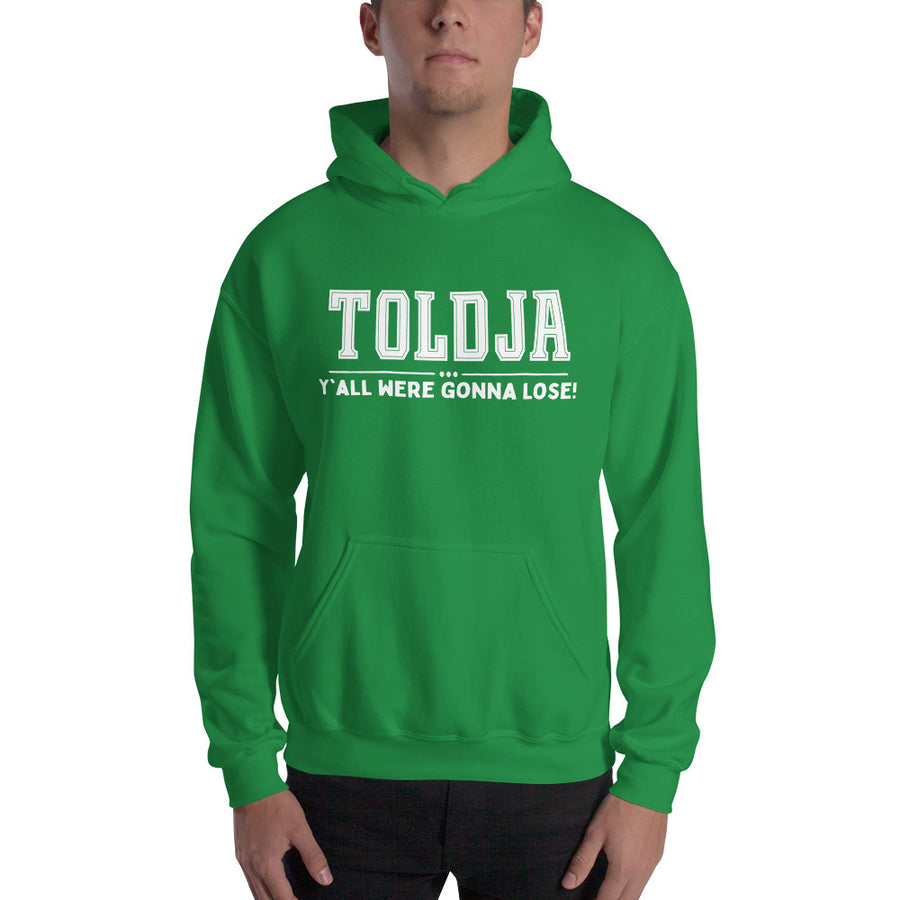 Toldja Y'all Were Gonna Lose Hoodie