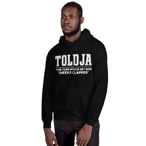 Toldja Your Team Would Get Dem Cheeks Clapped Hoodie