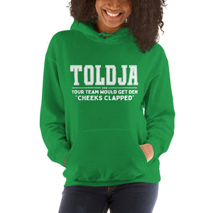 Toldja Your Team Would Get Dem Cheeks Clapped Hoodie