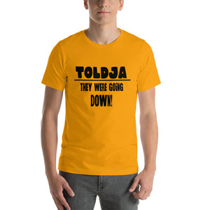 Toldja They were Going Down T-Shirt
