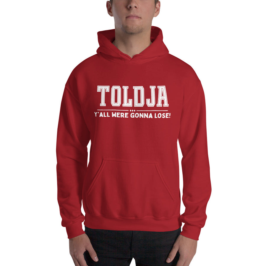 Toldja Y'all Were Gonna Lose Hoodie