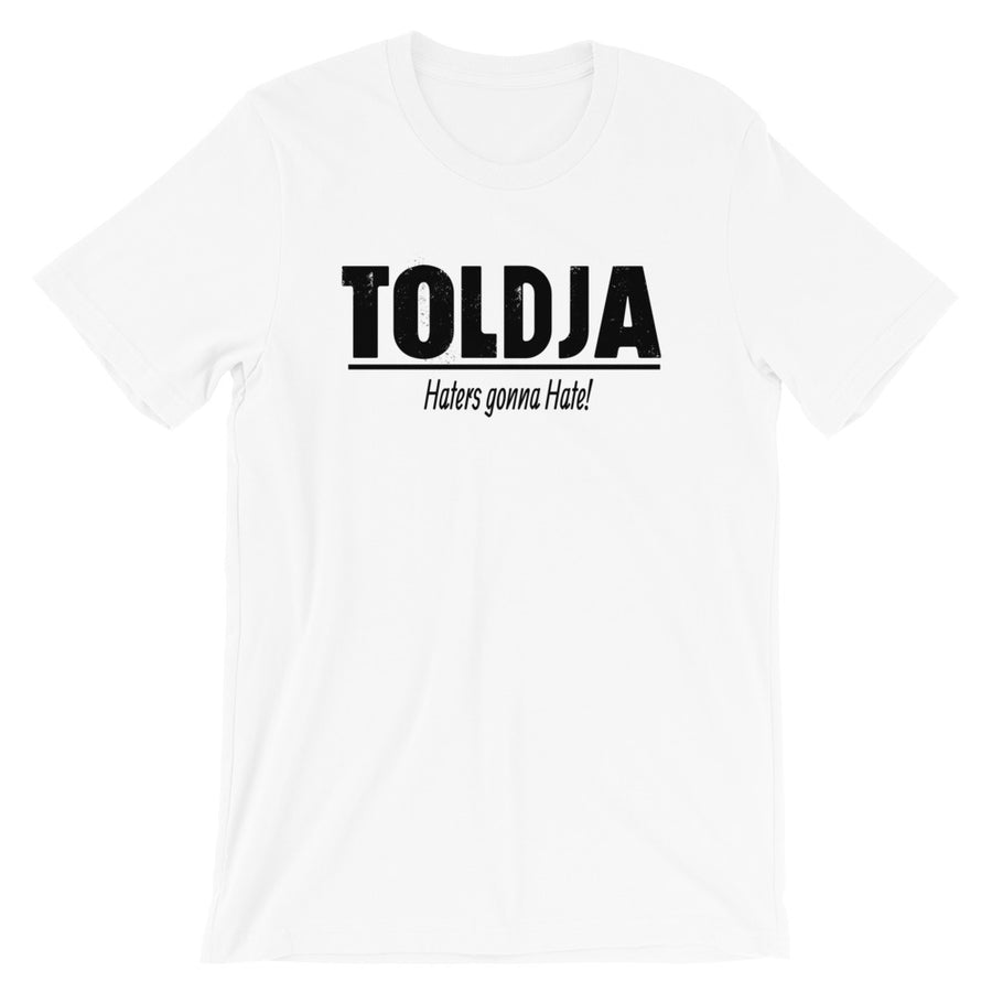 Toldja Haters Gonna Hate T-Shirt