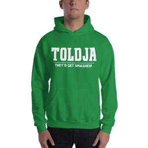 Toldja They'd Get Smashed Hoodie