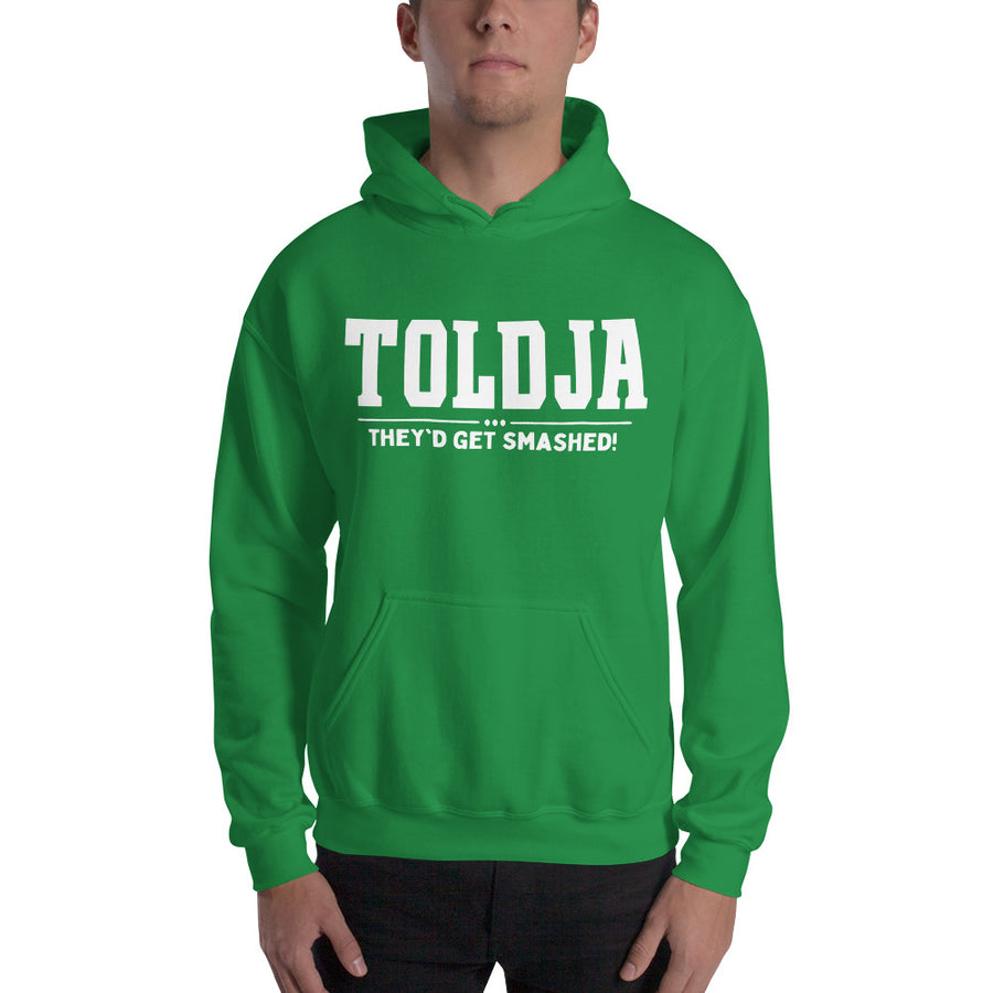 Toldja They'd Get Smashed Hoodie