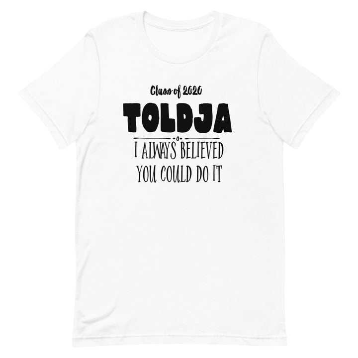 Men Toldja I Always Believed You Could Do It T-Shirt