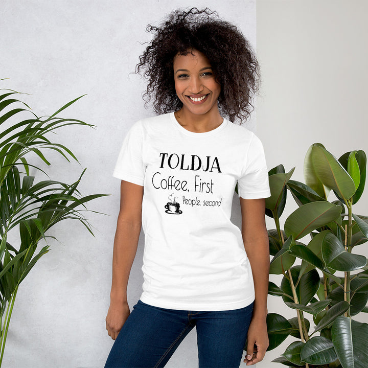Toldja Coffee First, People Second T-Shirt