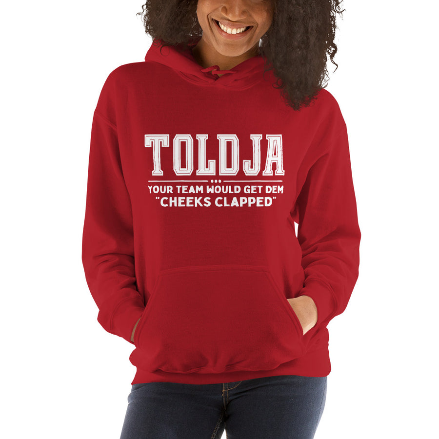 Toldja Your Team Would Get Dem Cheeks Clapped Hoodie