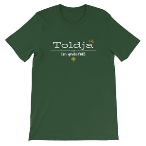 Toldja I'm Grate-Fall T-Shirt