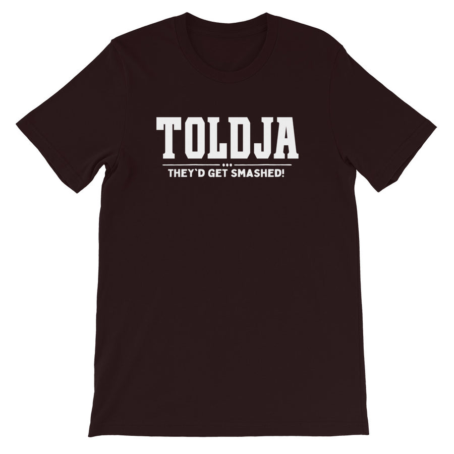Toldja They'd Get Smashed T-Shirt