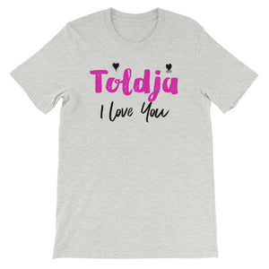 Toldja I Love You T-Shirt