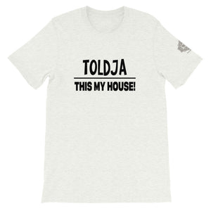 Toldja This My House T-Shirt