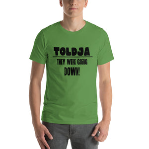 Toldja They were Going Down T-Shirt