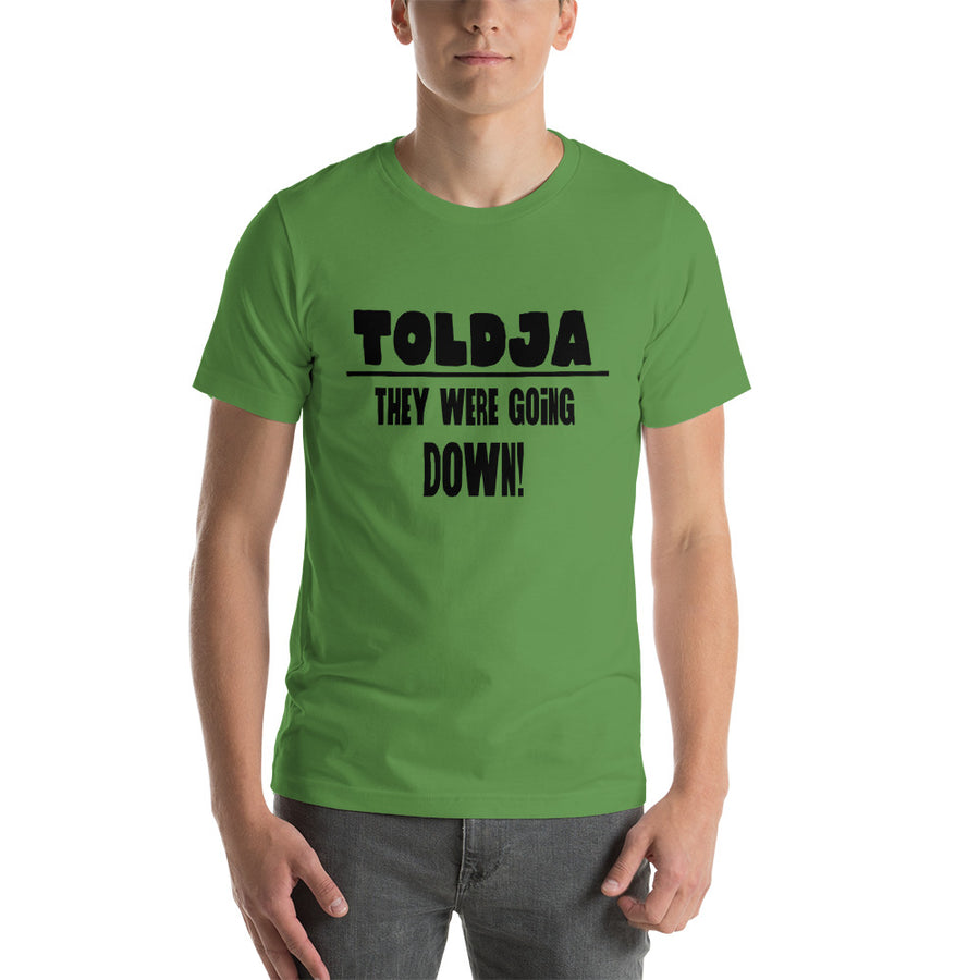 Toldja They were Going Down T-Shirt