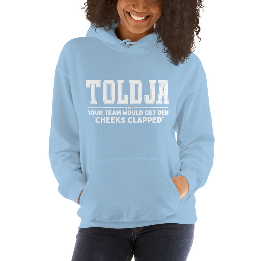 Toldja Your Team Would Get Dem Cheeks Clapped Hoodie