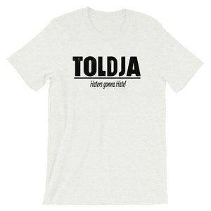 Toldja Haters Gonna Hate T-Shirt