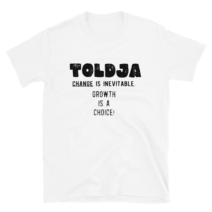Toldja - Change is inevitable. Growth is a choice T-Shirt