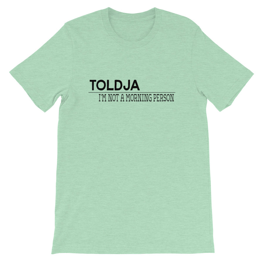 Toldja I'm not a Morning Person T-Shirt