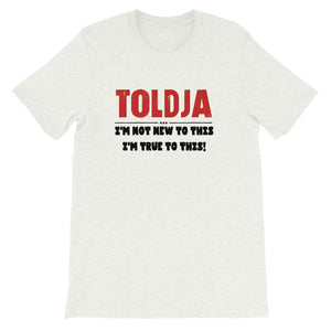 Toldja - I'm not new to this I'm true to this - Short sleeve T-shirt