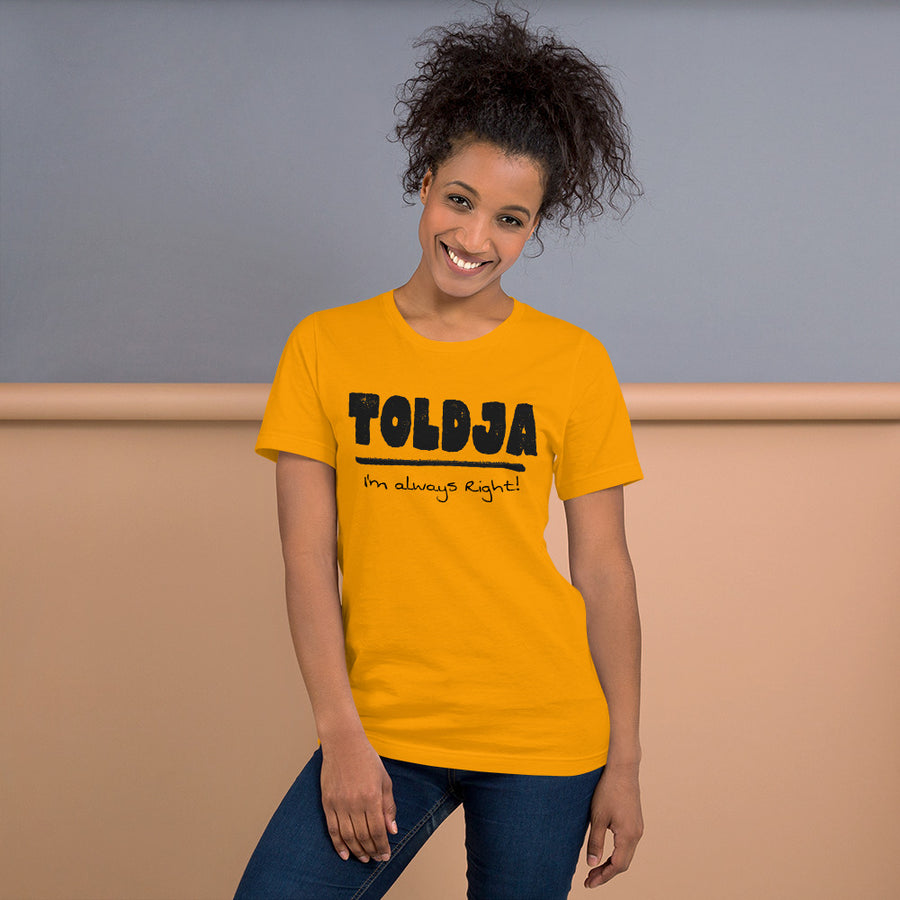Toldja I'm always Right -T-Shirt (Bold-blk)