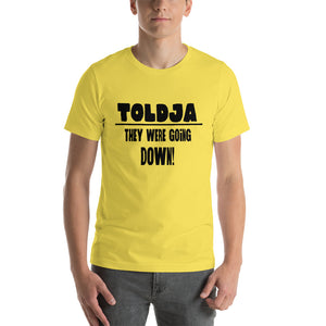 Toldja They were Going Down T-Shirt