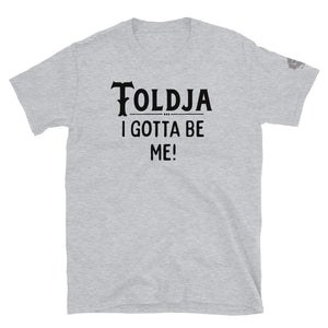 Toldja - I Gotta Be Me T-Shirt
