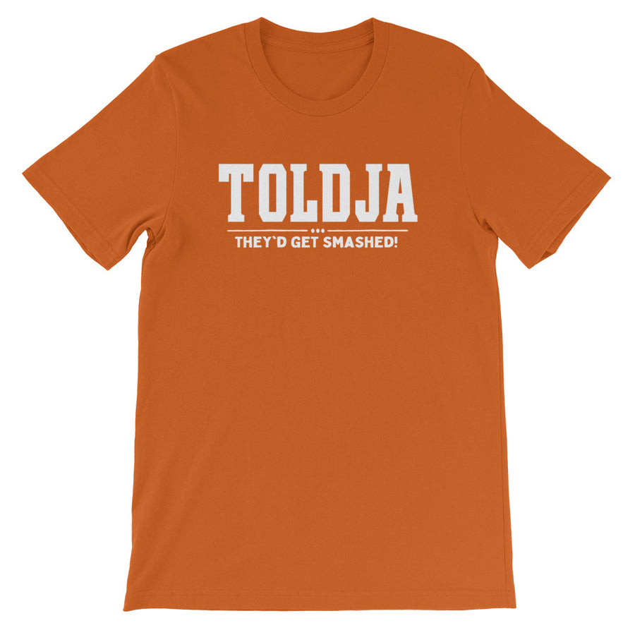Toldja They'd Get Smashed T-Shirt