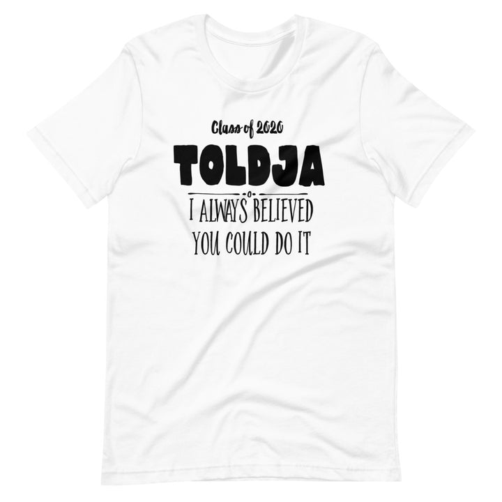 Women Toldja I Always Believed You Could Do It T-Shirt